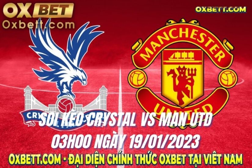 Soi Kèo Crystal vs Man Utd: 03h00 Ngày 19/01/2023