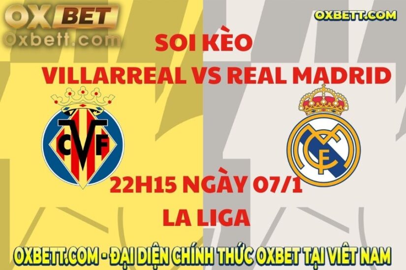 Soi Kèo Villarreal Vs Real Madrid 22h15 Ngày 07/1 - La Liga